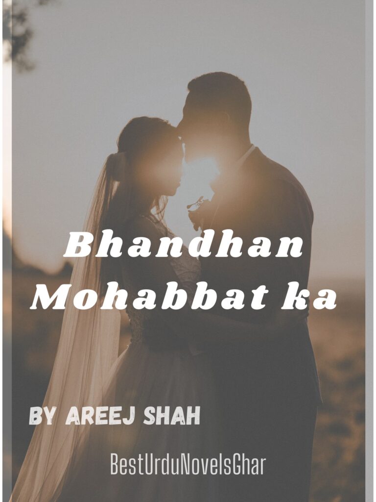 Bhandhan Mohabbat ka novel by Areej shah.