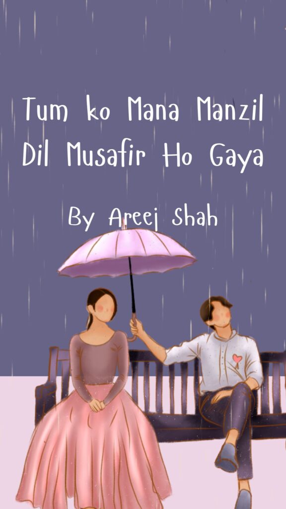 Tum ko mana manzil dil musafir ho gaya Novel by Areej shah.