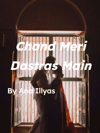 Chand meri dastras main novel by ana illyas.
