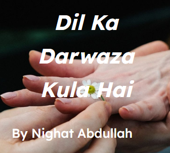dil ka darwaza kula hai novel by nighat abdullah.