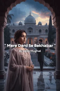 Mere Dard Se Bekhabar Novel By Saba Mughal