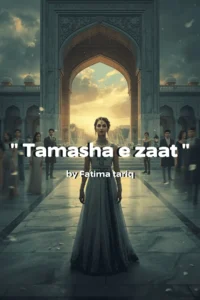 Tamasha e zaat by Fatima Tariq