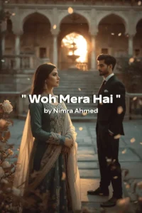 Woh Mera Hai by Nimra Ahmed