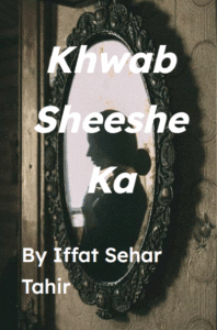 Khawab sheeshe ka by iffat sehar tahir