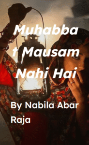 mohabbat mausam nahi hai by nabila abar raja.
