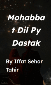 Mohabbat dil pe dastak by iffat sehar tahir.