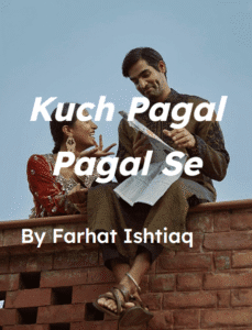 kuch pagal pagal se novel by farhat ishtiaq.