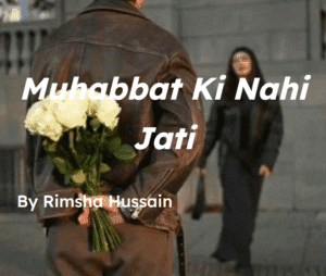 muhabbat ki nahi jati novel by rimsha hussain.