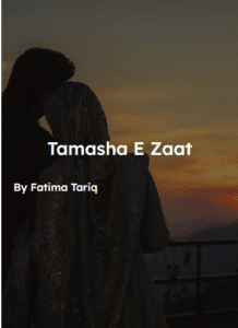 Tamasha e zaat by Fatima tariq.