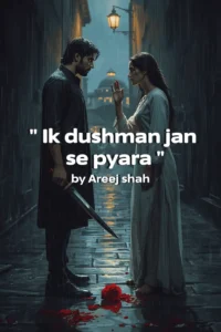 Ik dushman jan se pyara Novel by Areej Shah