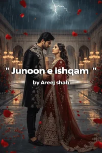 Junoon e ishqam Novel by Areej shah