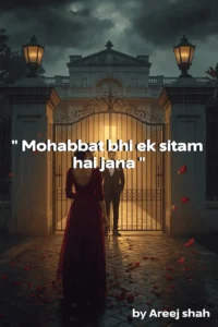 Mohabbat bhi ek sitam hai jana Novel by Areej Shah
