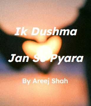 Ik dushman jan se pyara Novel by Areej shah.