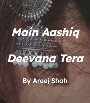 Main aashiq deevana tera Novel by Areej shah.