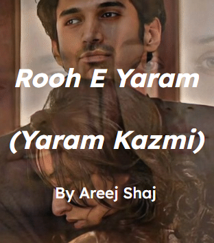 Rooh e yaram (yaram kazmi) Novel by Areej shah.