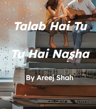 Talab hai tu tu hai nasha Novel by Areej shah.