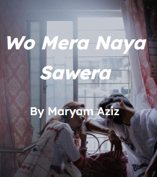 Wo mera naya sawera Novel by Mayam Aziz.