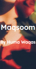Maqsoom novel by huma waqas